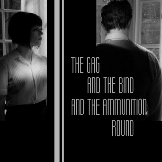 the gag and the bind and the ammunition round