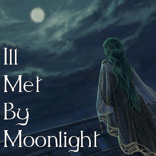 Ill Met By Moonlight 