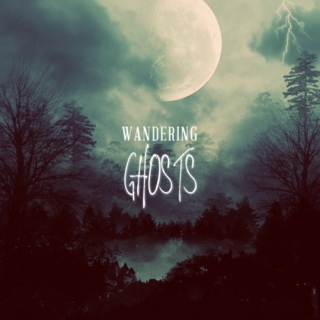 wandering ghosts
