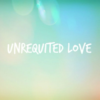 Crushes//Unrequited Love