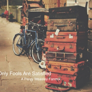 Only Fools Are Satisfied