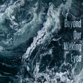 Beyond Our Waking Eyes