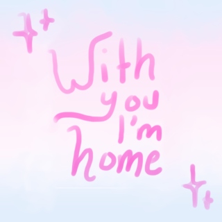 with you i'm home