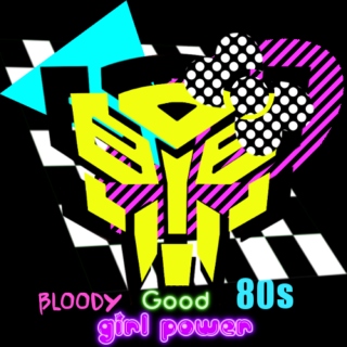 Bloody Good 80s .............. (Girl Power Mix)
