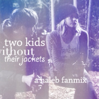 Two kids without their jackets ~ a Haleb fanmix