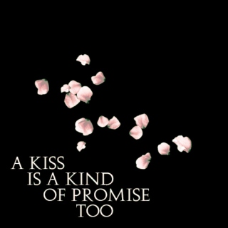 a kiss is a kind of promise too
