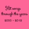 Hit Songs Through The Years: 2000 - 2013