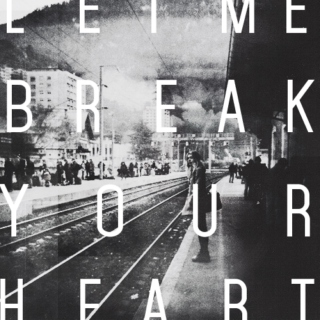 Let Me Break Your Heart