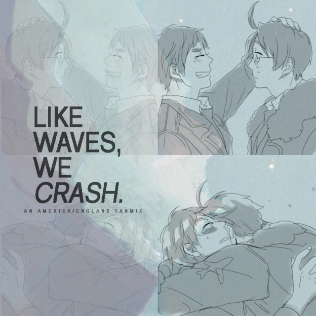 like waves, we crash.