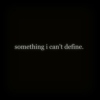 something i can't define.
