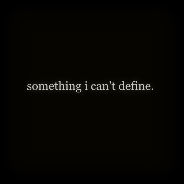something i can't define.
