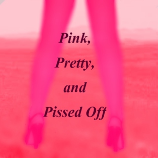 Pink, Pretty, and Pissed Off 