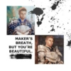 maker's breath, but you're beautiful.