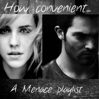 ||How convenient...|| A Menace Playlist