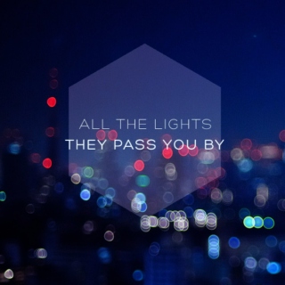 All the lights they pass you by