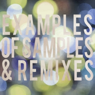 Examples of Samples & Remixes