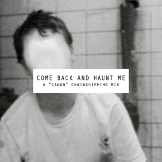 come back and haunt me