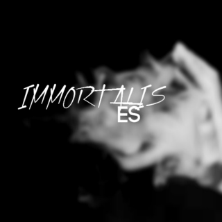 immortalis es;