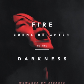 fire burns brighter in the darkness