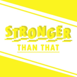 Stronger Than That.