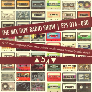 Mix Tape Radio Show | EPS 016 - 030