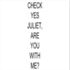 Check Yes Juliet, Are You With Me?