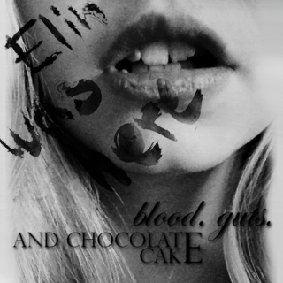 ELIN WAS HERE: blood, guts, and chocolate cake
