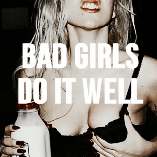 Bad Girls Do It Well