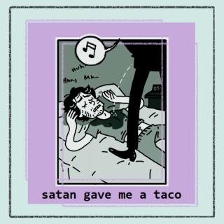satan gave me a taco