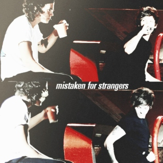 mistaken for strangers