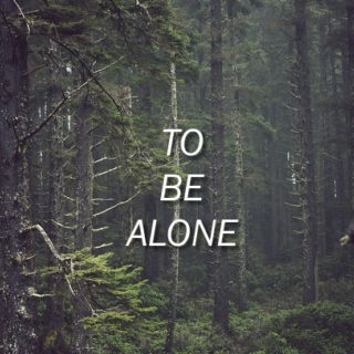TO BE ALONE