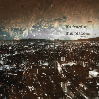 it's fragile, this place