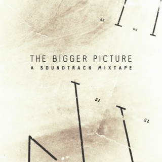 The Bigger Picture: A Soundtrack Mixtape