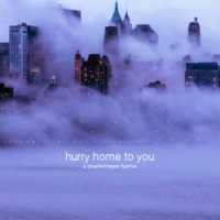 hurry home to you - a charlie/meyer mix