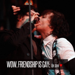 WOW, Friendship Is Gay; for dani ♥