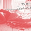 to feel your love