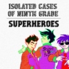 isolated cases of ninth grade superheroes