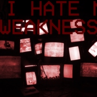 i hate my weaknesses