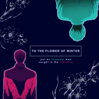 to the flower of winter (pt. i)