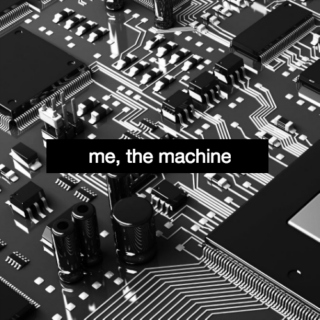me, the machine