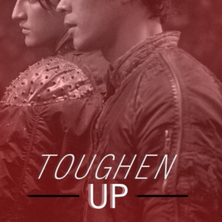 toughen up.