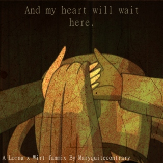 And my heart will wait here.