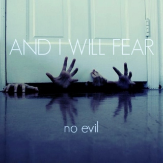 And i will fear no evil