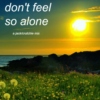 don't feel so alone