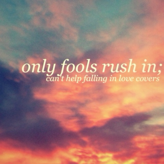 only fools rush in; 