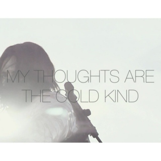 my thoughts are the cold kind