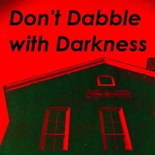 Don't Dabble with Darkness