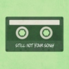 still not your song!