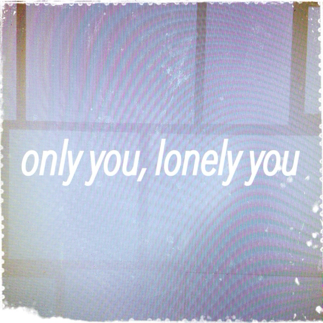 only you, lonely you