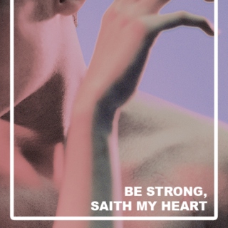 Be Strong, Saith My Heart